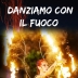 SPETTACOLO LA DANZA DEL FUOCO – FUOCO E FIAMME – EMA 70 EVENTI – SPETTACOLO E STUPORE PER EVENTI AZIENDALI - EVENTI PRIVATI - EVENTI PUBBLICI - EVENTI DI PIAZZA