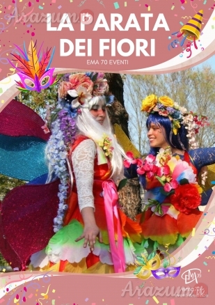 LA PARATA DEI FIORI–SPETTACOLODI CARNEVALE ITINERANTE–SIMPATICA ANIMAZIONE PER TUTTA LA FAMIGLIA EMA 70 EVENTI – EVENTI DI PIAZZA – EVENTI PRIVATI – EVENTI AZIENDALI