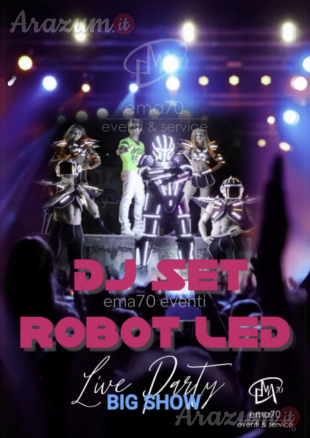 DJ SET ROBOT LED PIROTECNICO - DIVERTIMENTO ASSICURATO MUSICA LIVE – EMA 70 EVENTI - PER EVENTI DI PIAZZA - EVENTI AZIENDALI - EVENTI PRIVATI - EVENTI PUBBLICI - SPETTACOLO DI LUCI LED E MUSICA MIX DI ENERGIA COINVOLGIMENTO DEL PUBBLICO